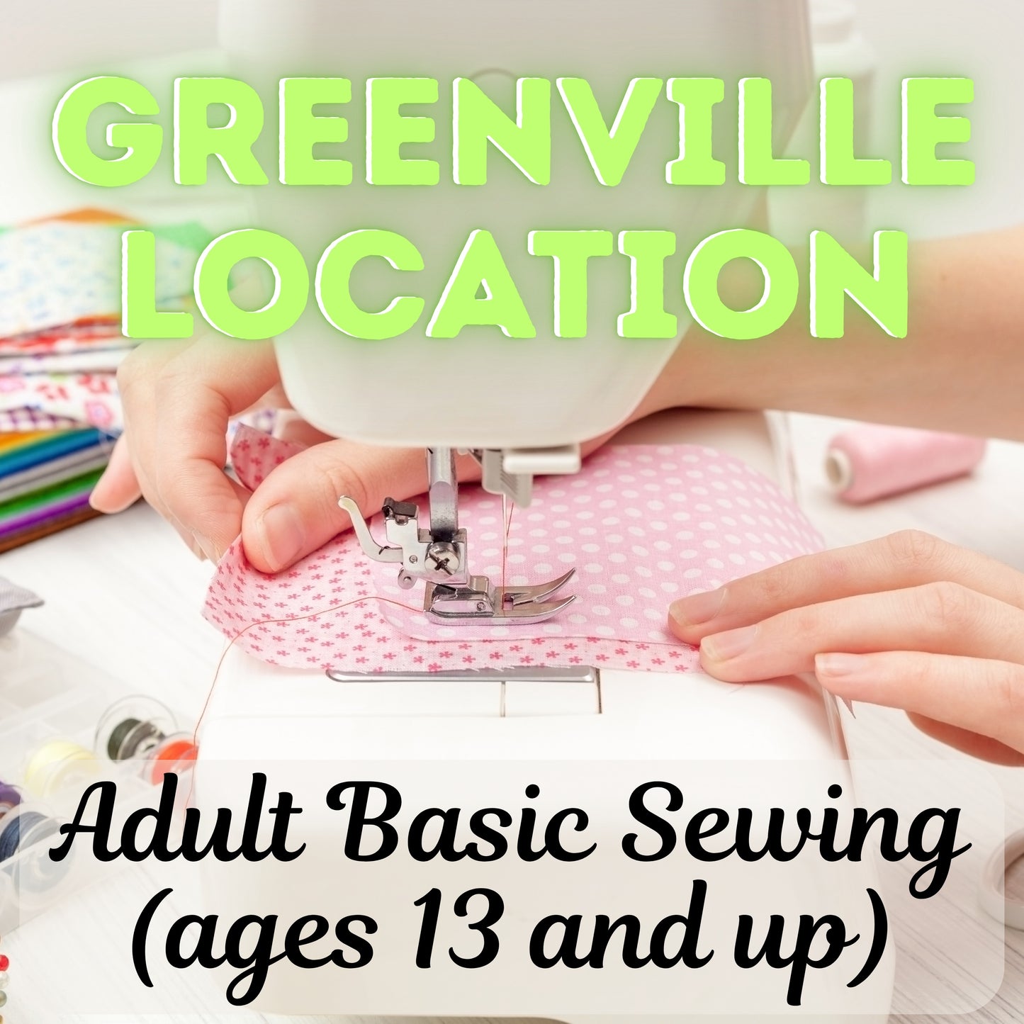 Class GREENVILLE Adult Basic Sewing