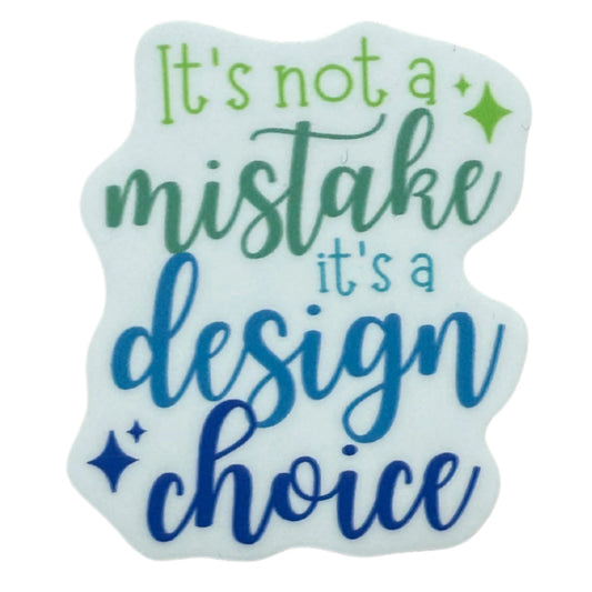 It's Not a Mistake It's a Design Choice