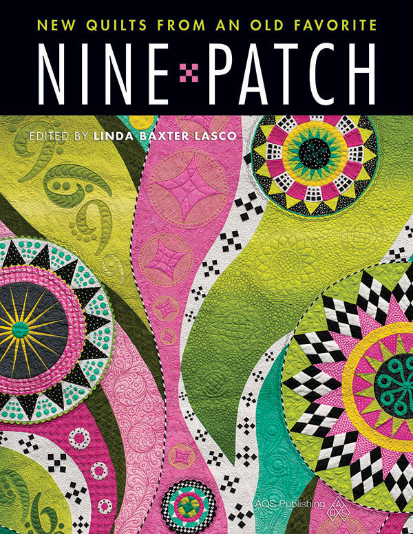 NINE PATCH NEW QUILTS FROM AN OLD FAVORITE