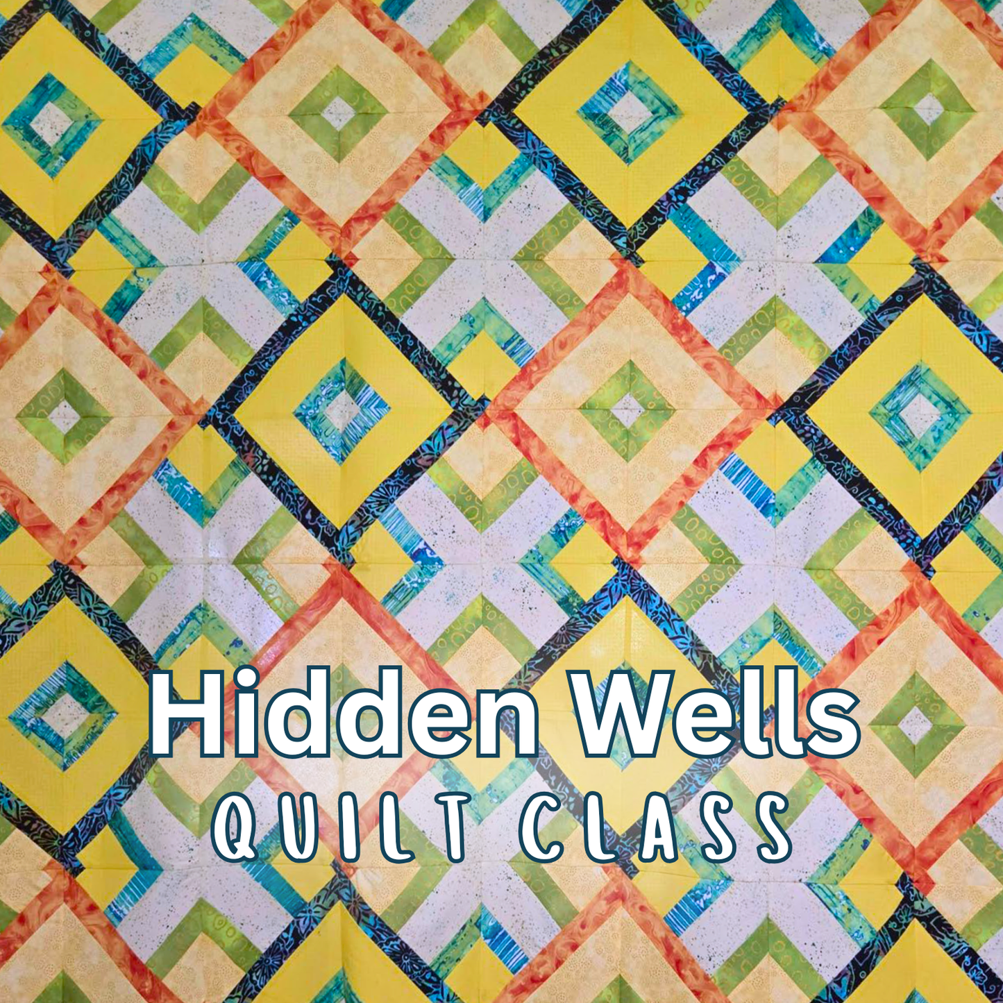 Class: Hidden Wells Quilt